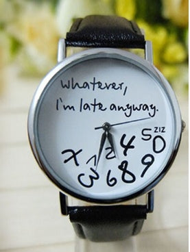 Quirky "I'm Late Anyway" Unisex Quartz Watch