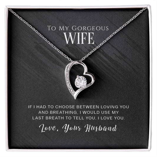 Forever Love Necklace with Message Card : Gifts for Wife - To My Gorgeous Wife If I Had to Choose Between Loving You and Breathing - For Anniversary