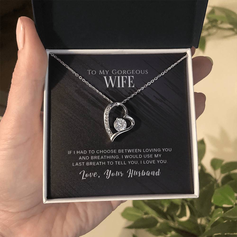 Forever Love Necklace with Message Card : Gifts for Wife - To My Gorgeous Wife If I Had to Choose Between Loving You and Breathing - For Anniversary