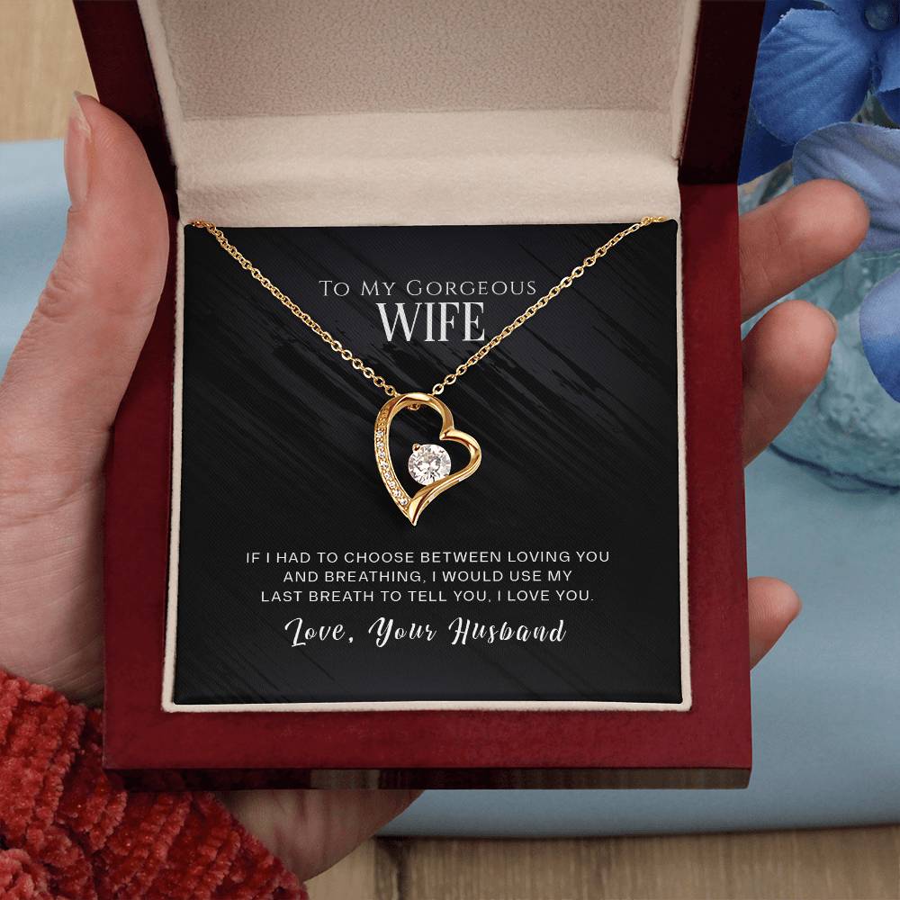 Forever Love Necklace with Message Card : Gifts for Wife - To My Gorgeous Wife If I Had to Choose Between Loving You and Breathing - For Anniversary