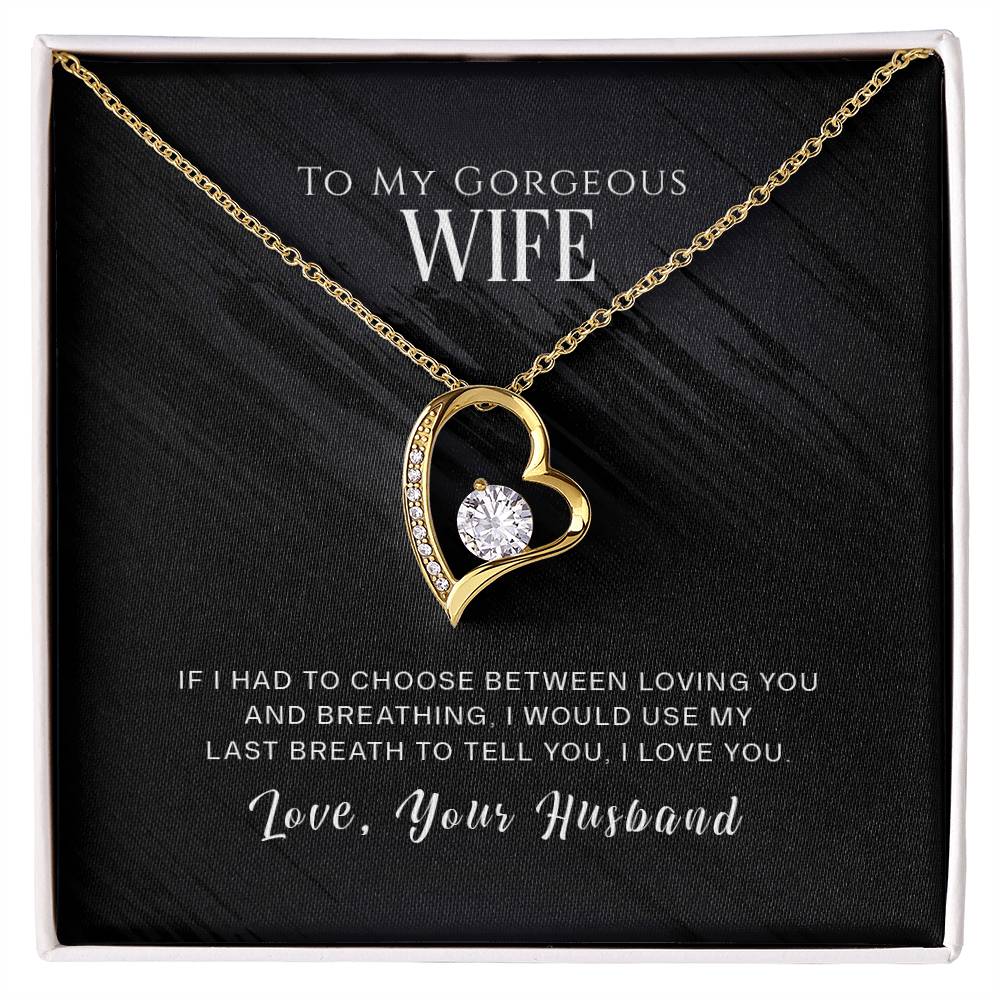 Forever Love Necklace with Message Card : Gifts for Wife - To My Gorgeous Wife If I Had to Choose Between Loving You and Breathing - For Anniversary